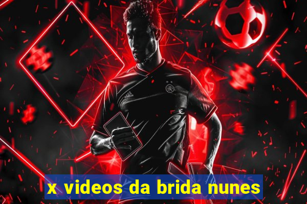 x videos da brida nunes